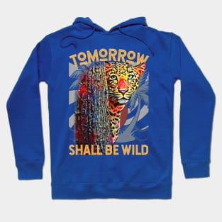 Tomorrow Shall Be Wild (jaguar) Hoodie